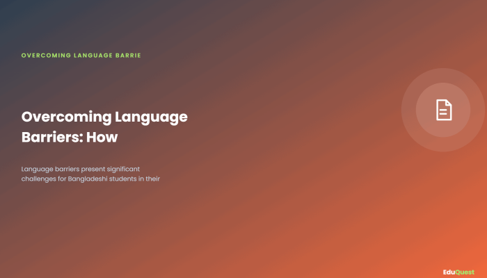 Overcoming Language Barriers: How Bangladeshi Students Can Improve Their Communication Skills — Language barriers present significant challenges for Bangladeshi students in their a