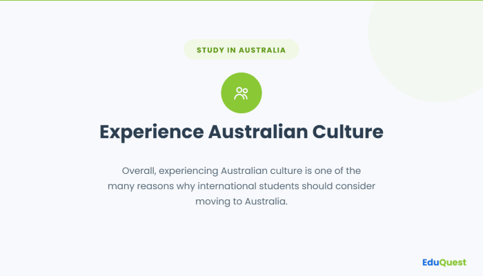Experience Australian Culture — Overall, experiencing Australian culture is one of the many reasons why international students should consider moving to Australia.